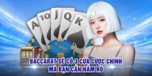 Cách Chơi Baccarat - Hiểu Cửa Cược Để Bắt Đầu Dễ Dàng Hơn