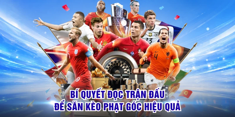 Kèo Phạt Góc S8 - Phân Tích Tỷ Lệ Cược Và Mẹo Chơi Thắng 3 Bí quyết đọc trận đấu để săn kèo phạt góc hiệu quả