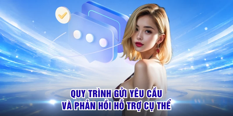Quy trình gửi yêu cầu và phản hồi hỗ trợ cụ thể