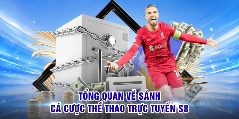 Tổng quan về sảnh cá cược thể thao trực tuyến S8 