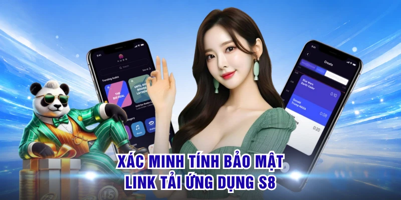 Xác minh tính bảo mật link tải ứng dụng S8